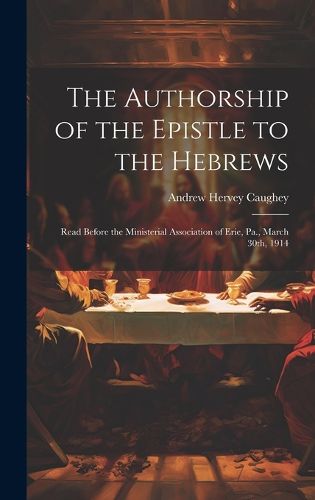 Cover image for The Authorship of the Epistle to the Hebrews