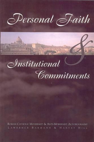 Cover image for Personal Faith and Institutional Commitments: Roman Catholic Modernist and Anti-Modernist Autobiography
