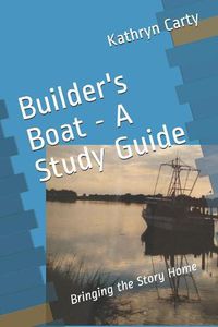 Cover image for Builder's Boat - A Study Guide: Bringing the Story Home
