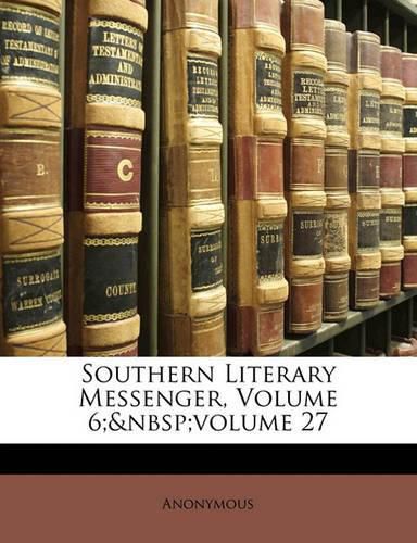 Cover image for Southern Literary Messenger, Volume 6; Volume 27