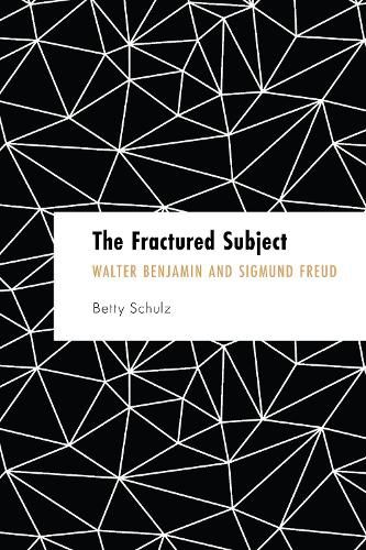 Cover image for The Fractured Subject: Walter Benjamin and Sigmund Freud