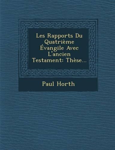 Cover image for Les Rapports Du Quatrieme Evangile Avec L'Ancien Testament: These...