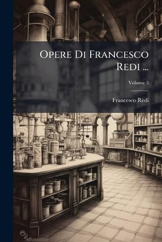 Cover image for Opere Di Francesco Redi ...; Volume 3