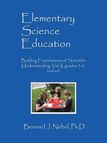 Cover image for Elementary Science Education: Building Foundations of Scientific Understanding, Vol. II, grades 3-5, 2nd ed.