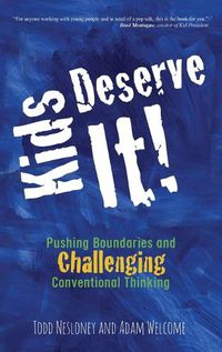 Cover image for Kids Deserve It! Pushing Boundaries and Challenging Conventional Thinking