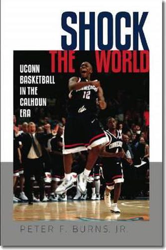 Shock the World: UConn Basketball in the Calhoun Era