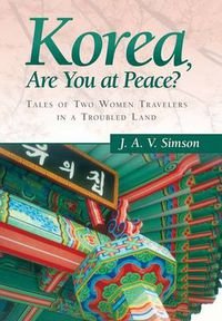 Cover image for Korea, Are You at Peace?: Tales of Two Women Travelers in a Troubled Land