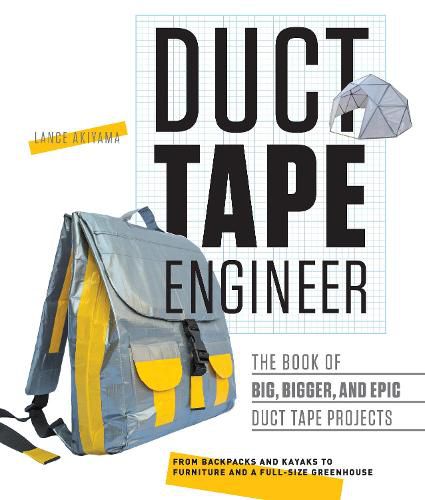 Cover image for Duct Tape Engineer: The Book of Big, Bigger, and Epic Duct Tape Projects