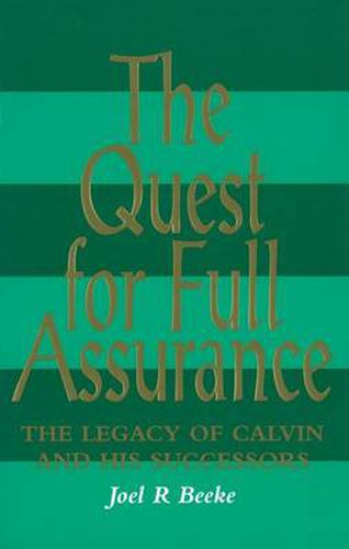 The Quest for Full Assurance: The Legacy of Calvin and His Successors