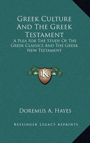 Cover image for Greek Culture and the Greek Testament: A Plea for the Study of the Greek Classics and the Greek New Testament