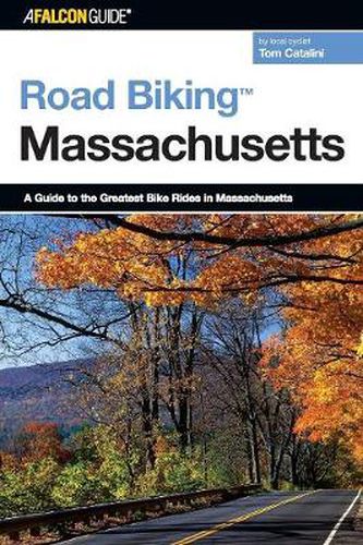 Cover image for Road Biking (TM) Massachusetts: A Guide To The Greatest Bike Rides In Massachusetts