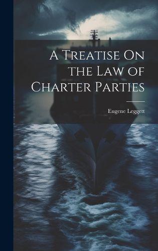 Cover image for A Treatise On the Law of Charter Parties