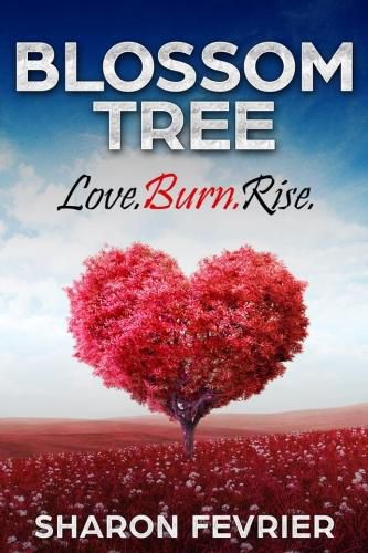 Cover image for Blossom Tree: Love.Burn.Rise