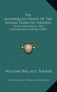 Cover image for The Algonquian Names of the Siouan Tribes of Virginia: With Historical and Ethnological Notes (1901)