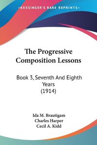 Cover image for The Progressive Composition Lessons: Book 3, Seventh and Eighth Years (1914)