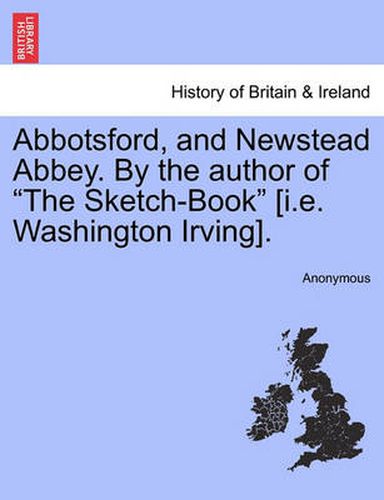 Cover image for Abbotsford, and Newstead Abbey. by the Author of the Sketch-Book [I.E. Washington Irving].