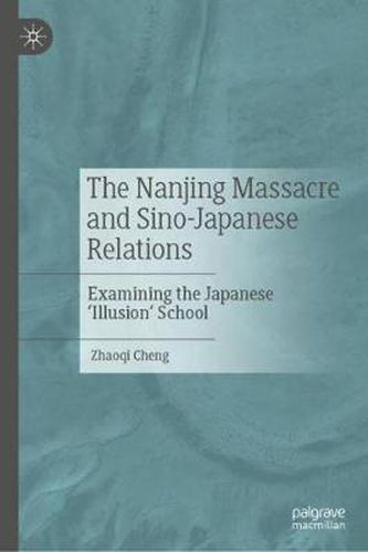 Cover image for The Nanjing Massacre and Sino-Japanese Relations: Examining the Japanese 'Illusion' School