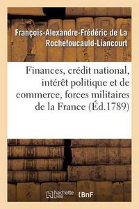 Cover image for Finances, Credit National, Interet Politique Et de Commerce, Forces Militaires de la France