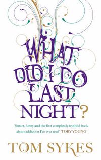 Cover image for What Did I Do Last Night?: A Drunkard's Tale