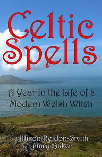 Cover image for Celtic Spells: A Year in the Life of a Modern Welsh Witch