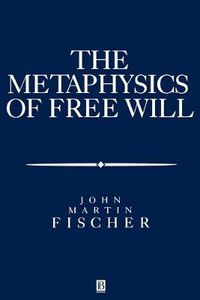 Cover image for The Metaphysics of Free Will: an Essay on Control