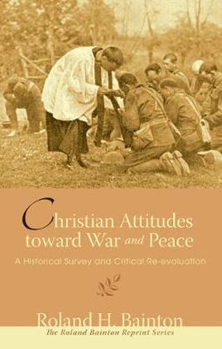 Christian Attitudes Toward War and Peace: A Historical Survey and Critical Re-Evaluation