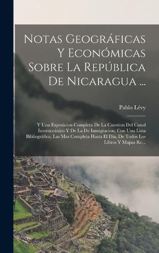 Cover image for Notas Geograficas Y Economicas Sobre La Republica De Nicaragua ...