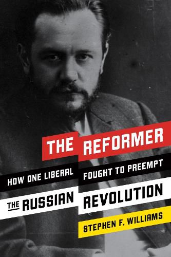 Cover image for The Reformer: How One Liberal Fought to Preempt the Russian Revolution