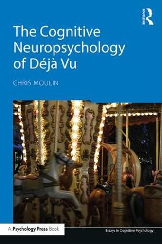 Cover image for The Cognitive Neuropsychology of Deja Vu