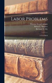 Cover image for Labor Problems [microform]: a Text Book