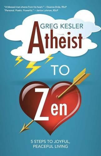 Cover image for Atheist to Zen: 5 steps to joyful, peaceful living