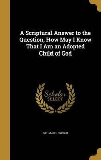 Cover image for A Scriptural Answer to the Question, How May I Know That I Am an Adopted Child of God