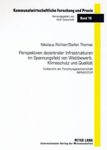 Perspektiven Dezentraler Infrastrukturen Im Spannungsfeld Von Wettbewerb, Klimaschutz Und Qualitat