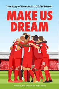 Cover image for Make Us Dream: The Story of Liverpool's 2013/14 Season