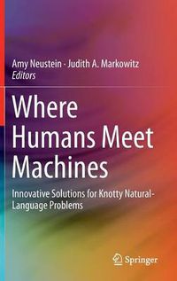 Cover image for Where Humans Meet Machines: Innovative Solutions for Knotty Natural-Language Problems