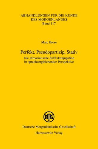 Cover image for Perfekt, Pseudopartizip, Stativ: Die Afroasiatische Suffixkonjugation in Sprachvergleichender Perspektive