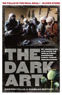 Cover image for The Dark Art: my undercover life in global narco-terrorism