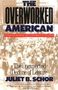 Cover image for The Overworked America: The Unexpected Decline of Leisure
