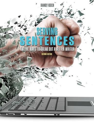Cover image for Serving Sentences: Twelve Ways to Break Out a Better Writer