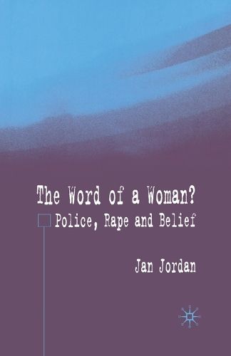 The Word of a Woman?: Police, Rape and Belief