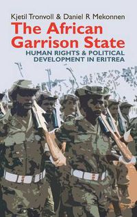 Cover image for The African Garrison State: Human Rights & Political Development in Eritrea REVISED AND UPDATED