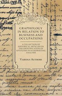 Cover image for Graphology in Relation to Business and Occupations - A Collection of Historical Articles on the Identification of Aptitudes in Handwriting Analysis
