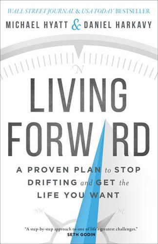 Cover image for Living Forward - A Proven Plan to Stop Drifting and Get the Life You Want