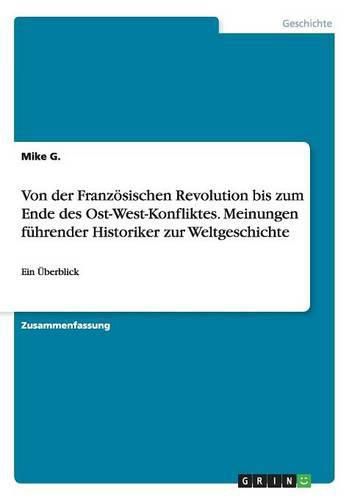 Cover image for Von der Franzoesischen Revolution bis zum Ende des Ost-West-Konfliktes. Meinungen fuhrender Historiker zur Weltgeschichte: Ein UEberblick