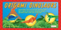 Cover image for Origami Dinosaurs Kit: Includes 2 Origami Books, 20 Fun Projects and 98 Origami Paper: Great for Kids and Parents
