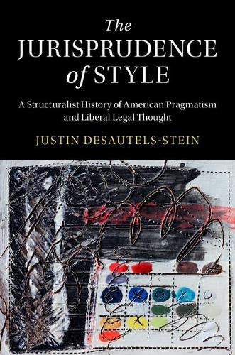 Cover image for The Jurisprudence of Style: A Structuralist History of American Pragmatism and Liberal Legal Thought