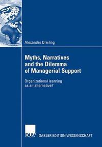 Cover image for Myths, Narratives and the Dilemma of Managerial Support: Organizational Learning as an Alternative?