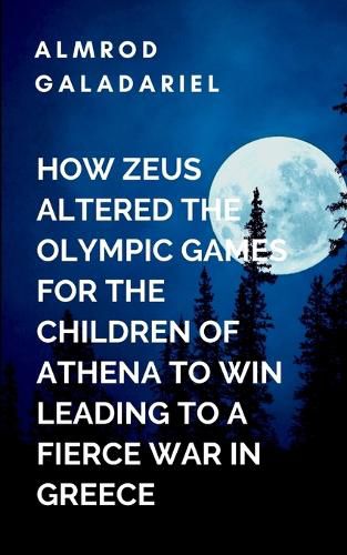 Cover image for How Zeus Altered The Olympic Games For The Children Of Athena To Win Leading To A fierce War In Greece