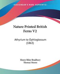 Cover image for Nature Printed British Ferns V2: Athyrium to Ophioglossum (1863)