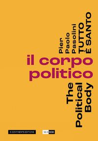 Cover image for Pier Paolo Pasolini Everything Is Holy: Il corpo politico (1975-2002)